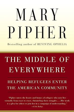 the middle of everywhere helping refugees enter the american community 1st edition mary pipher 0156027372,