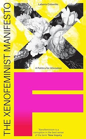 the xenofeminist manifesto a politics for alienation 1st edition laboria cuboniks 1788731573, 978-1788731577
