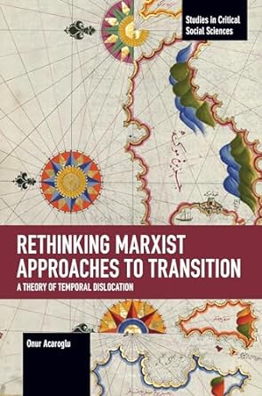 rethinking marxist approaches to transition a theory of temporal dislocation 1st edition onur acaroglu