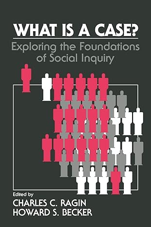 what is a case exploring the foundations of social inquiry 11th edition charles c. ragin ,howard saul becker