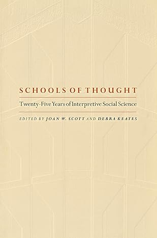 schools of thought twenty five years of interpretive social science 1st edition joan wallach scott ,debra