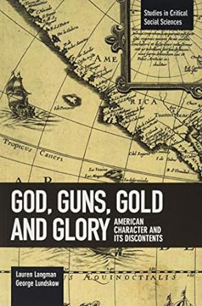 god guns gold and glory american character and its discontents 1st edition lauren langman ,george lundskow