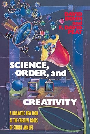 science order and creativity a dramatic new look at the creative roots of science and life reissue edition