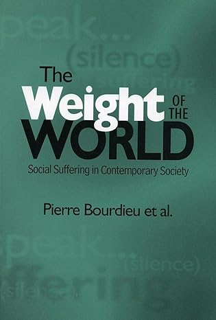 the weight of the world social suffering in contemporary society 1st edition pierre bourdieu et al.