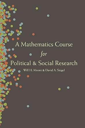 a mathematics course for political and social research 1st edition will h. moore ,david a. siegel 0691159173,