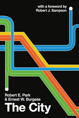 the city 1st edition robert e. park ,ernest w. burgess ,robert j. sampson 022663650x, 978-0226636504
