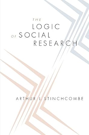 the logic of social research 1st edition arthur l. stinchcombe 0226774929, 978-0226774923
