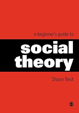 a beginner s guide to social theory 1st edition shaun best 0761965335, 978-0761965336