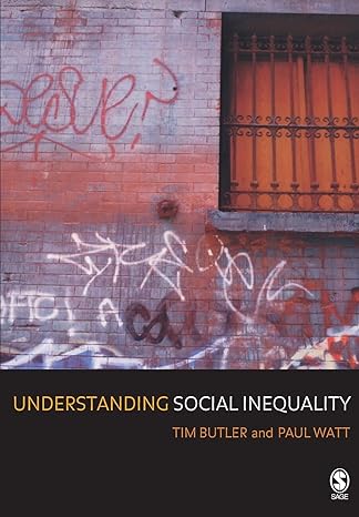 understanding social inequality 1st edition tim butler ,paul watt 0761963707, 978-0761963707