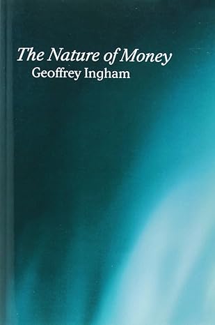 the nature of money 1st edition geoffrey ingham 074560997x, 978-0745609973