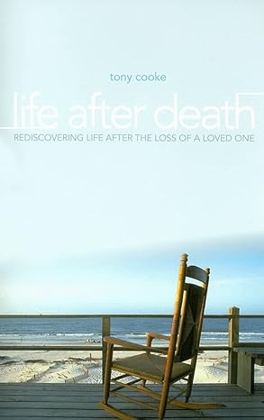 life after death resdiscovering life after the loss of a loved one 1st edition tony cooke 0892769661,