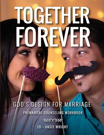 together forever gods design for marriage premarital counseling workbook 2nd revised edition wright ed