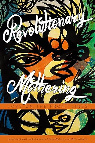 revolutionary mothering love on the front lines 1st edition alexis pauline gumbs ,china martens ,mai'a