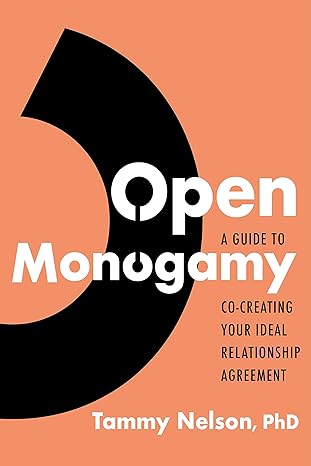 open monogamy a guide to co creating your ideal relationship agreement 1st edition tammy nelson 1683647467,