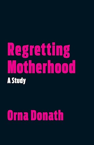 regretting motherhood a study 1st edition orna donath 1623171377, 978-1623171377