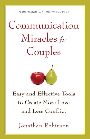 communication miracles for couples easy and effective tools to create more love and less conflict 3rd edition