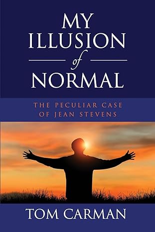 my illusion of normal the peculiar case of jean stevens 1st edition tom carman 1962987582, 978-1962987585