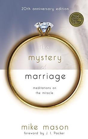 the mystery of marriage 20th   meditations on the miracle anniversary edition mike mason 1590523741,