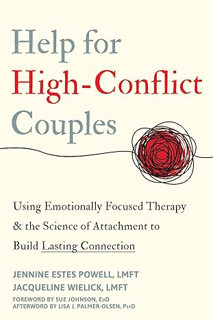 help for high conflict couples using emotionally focused therapy and the science of attachment to build