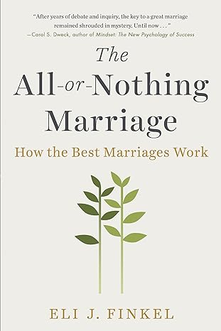 the all or nothing marriage how the best marriages work 1st edition eli j finkel 1101984341, 978-1101984345