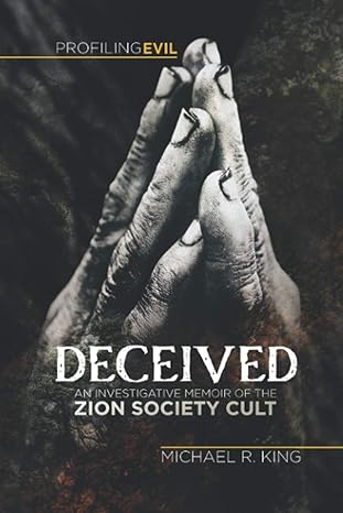 deceived an investigative memoir of the zion society cult 1st edition michael r king 1736237446,