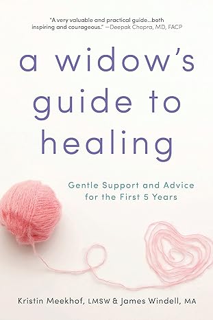 a widows guide to healing gentle support and advice for the first 5 years 1st edition kristin meekhof ,james