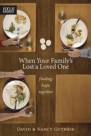 when your familys lost a loved one finding hope together 1st edition nancy guthrie ,david guthrie 1589974808,