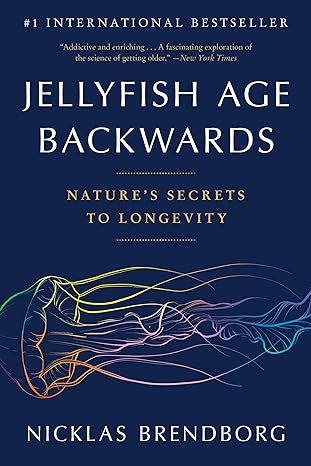 jellyfish age backwards natures secrets to longevity reissue edition nicklas brendborg 0316414689,