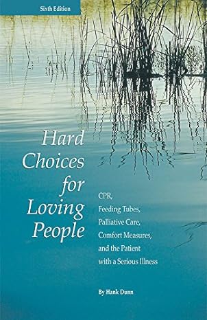 hard choices for loving people cpr feeding tubes palliative care comfort measures and the patient with a