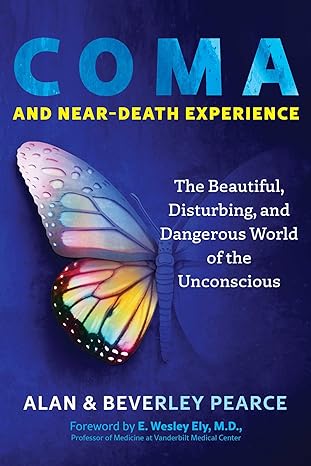 coma and near death experience the beautiful disturbing and dangerous world of the unconscious 1st edition