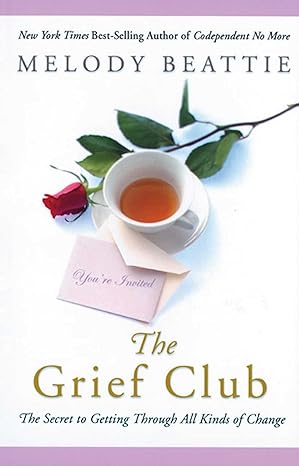 the grief club the secret to getting through all kinds of change 1st edition melody beattie 1592853498,