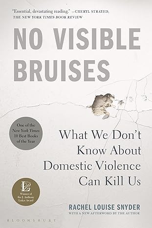 no visible bruises what we dont know about domestic violence can kill us 1st edition rachel louise snyder