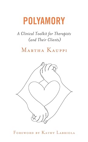 polyamory a clinical toolkit for therapists 1st edition martha kauppi author of polyamory a cl lmft cst s