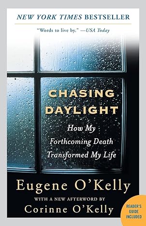 chasing daylight how my forthcoming death transformed my life 1st edition eugene o'kelly ,corinne o'kelly