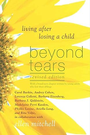 beyond tears living after losing a child revised & enlarged edition ellen mitchell ,rita volpe ,ariella long
