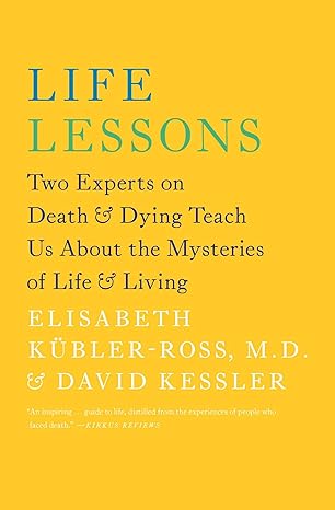 life lessons two experts on death and dying teach us about the mysteries of life and living updated edition