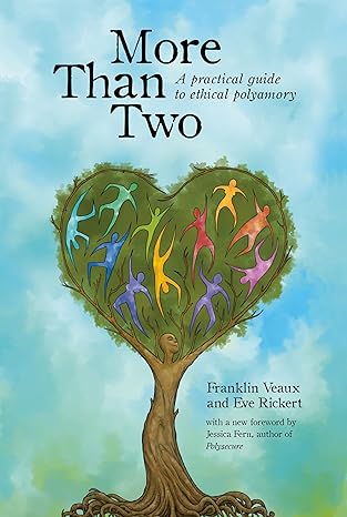 more than two a practical guide to ethical polyamory 1st edition franklin veaux ,eve rickert ,janet hardy