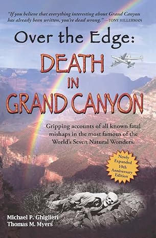 over the edge death in grand canyon newly expanded 10th 2nd edition michael p ghiglieri ,thomas m myers ,m p