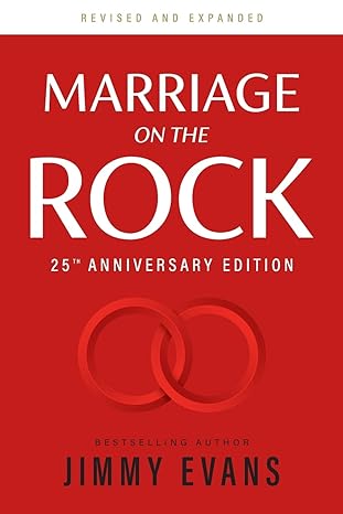 marriage on the rock 25th anniversary the comprehensive guide to a solid healthy and lasting marriage