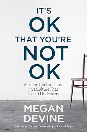 its ok that youre not ok 1st edition megan devine 1622039076, 978-1622039074