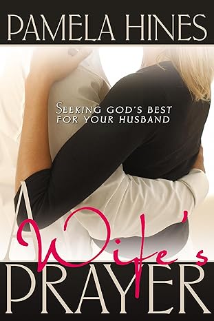 a wifes prayer seeking gods best for your husband 1st edition pamela hines ,darrell hines 0883682044,