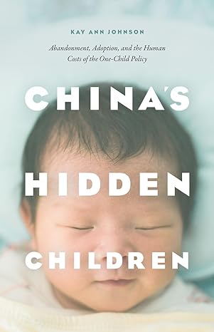 chinas hidden children abandonment adoption and the human costs of the one child policy 1st edition kay ann