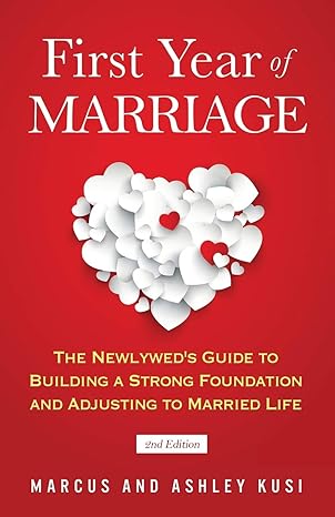 first year of marriage the newlyweds guide to building a strong foundation and adjusting to married life 1st
