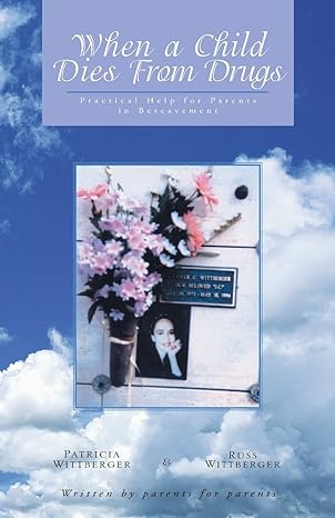 when a child dies from drugs pratical help for parents in bereavement 1st edition pat wittberger ,russ
