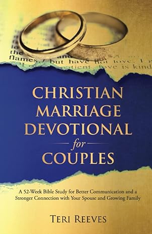 christian marriage devotional for couples a 52 week bible study for better communication and a stronger