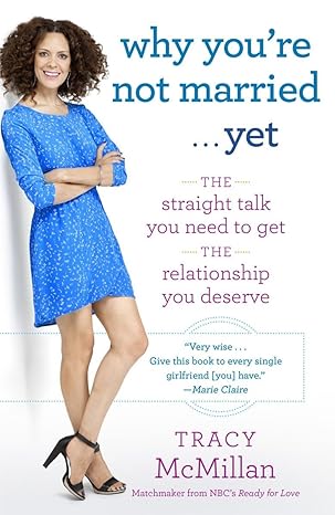 why youre not married yet the straight talk you need to get the relationship you deserve 1st edition tracy