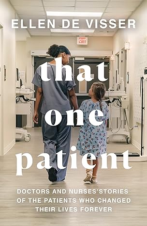 that one patient doctors and nurses stories of the patients who changed their lives forever 1st edition ellen