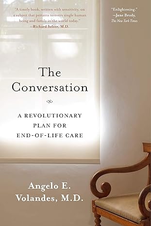 the conversation a revolutionary plan for end of life care 1st edition angelo e volandes m d m d m d