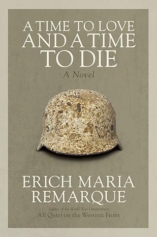 a time to love and a time to die a novel 1st edition erich maria remarque ,denver lindley 0449912507,