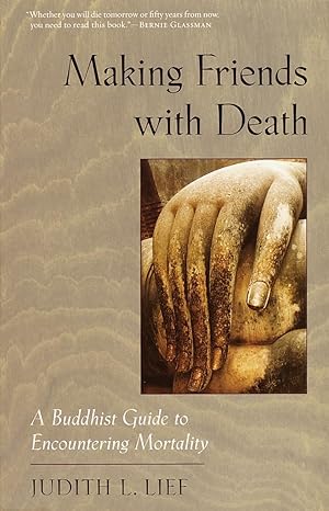 making friends with death a buddhist guide to encountering mortality 1st edition judith l lief 1570623325,